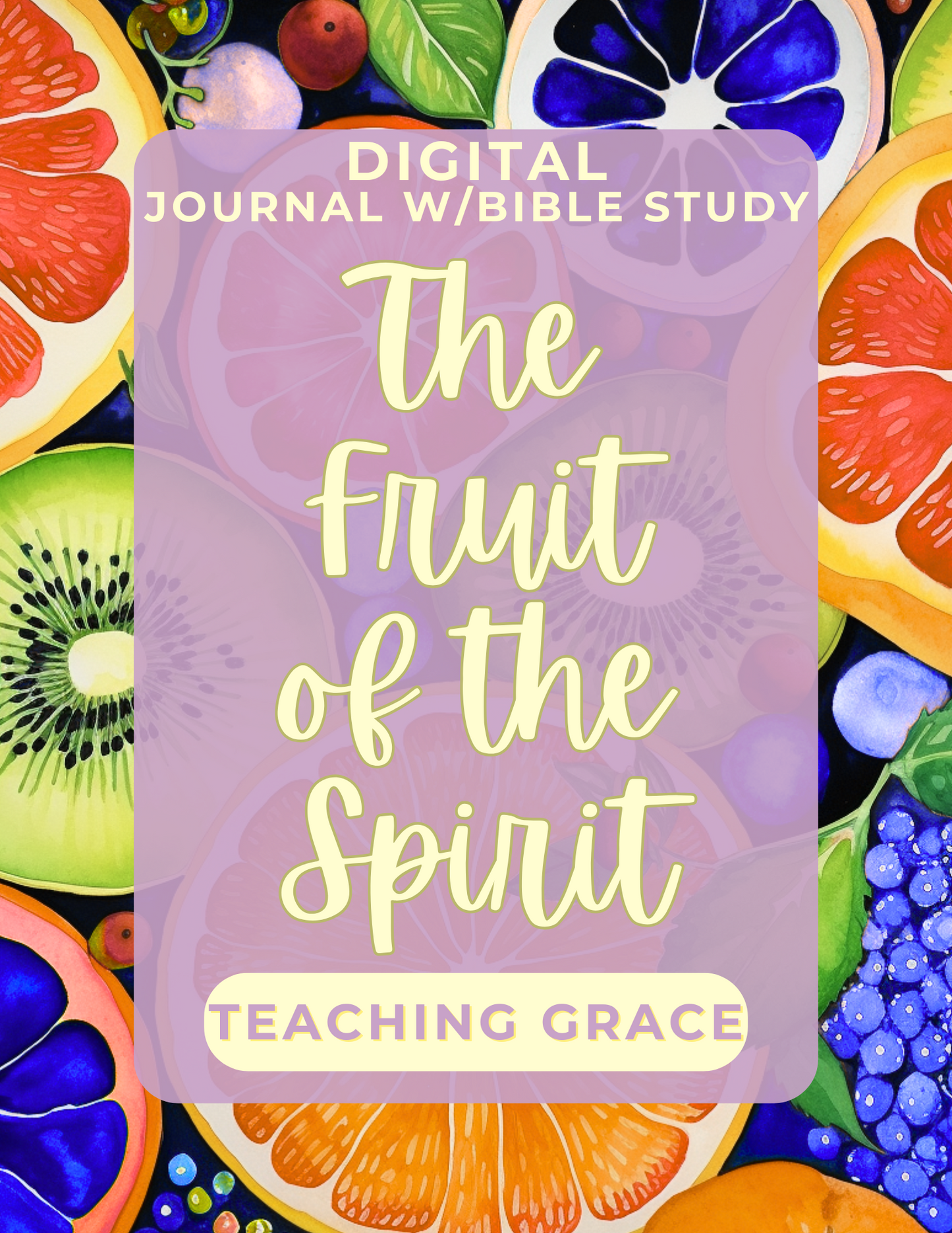 Teaching Grace: Fruit of the Spirit Bible Study w Journal Prompts